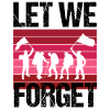 REMEMBRANCE - LET WE FORGET