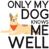 Only My Dog Knows Me Well