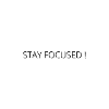 STAY FOCUSED
