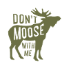 Dont Moose With Me