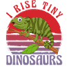 I rise tiny Dinosaurs