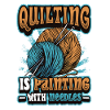 Quilting is painting with needles.