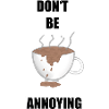 Don‘t Be Annoying