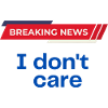 breaking news I don't care