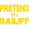Pretend I'm a Bailiff