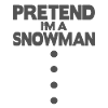 Pretend i'm a snowman