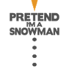 Pretend i'm a snowman