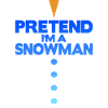 Pretend i'm a snowman