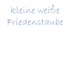 kleine weisse friedenstaube.