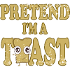 Pretend i'm a Toast