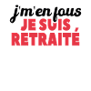 J'm'en Fous Je Suis Retraité