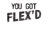 You got flex'd - flex
