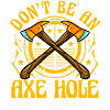 Don't be an Axe Hole