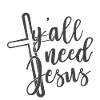 Christian Design Y'all Need Jesus