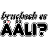 Ääli, bruchsch es