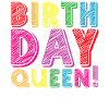 Daughter Birthday Birthday Queen! Girl