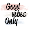 Good vibes only