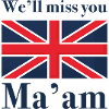 We’ll Miss You Ma’am