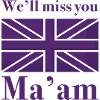 We’ll Miss You Ma’am