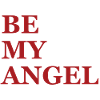 BE MY ANGEL