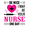 Sei nett zu der Krankenschwester
