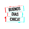 Buenos Dias Chica!