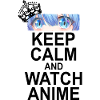 Keep Calm And Watch Anime