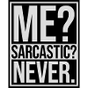 me sarcastic never quote