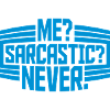 me sarcastic never quote