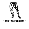 " Don't skip leg day "