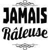 jamais râleuse