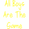 All Boys Are The Same