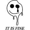 IT IS FINE