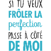 Si tu veux frôler la perfection