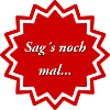 Sag´s noch mal