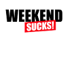 Weekend sucks