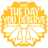 the day you deserve