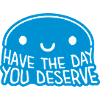 the day you deserve