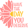 the day you deserve