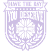 the day you deserve