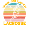 Thank God there is Lacrosse