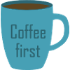 Coffee first