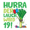 Hurra der Lauch wird 19
