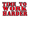 time to work harder