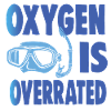 OXYGEN IS OVERRATED