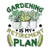 Gardening is my retirement plan gardener