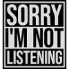 désolé de ne pas écouter