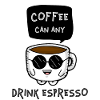 Coffee Can Any, Drink Espresso