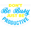 BE PRODUCTIVE