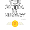 You gotta be hungry